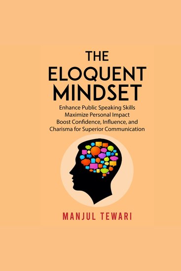 The Eloquent Mindset - Enhance Public Speaking Skills Maximize Personal Impact Boost Confidence Influence and Charisma for Superior Communication - cover