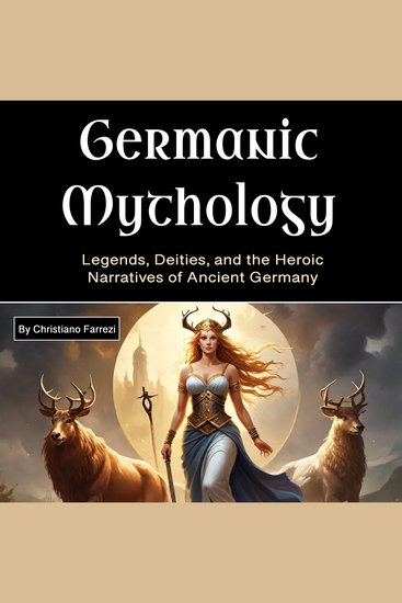 Germanic Mythology - Legends Deities and the Heroic Narratives of Ancient Germany - cover