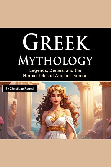 Greek Mythology - Legends Deities and the Heroic Tales of Ancient Greece - cover