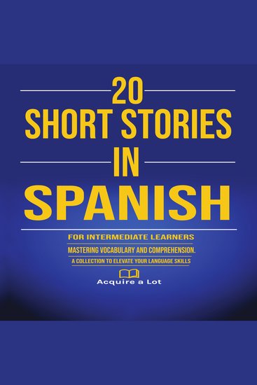 20 Short Stories in Spanish for Intermediate Learners - Mastering Vocabulary and Comprehension A Collection to Elevate Your Language Skills - cover