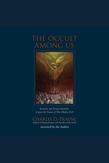 The Occult Among Us - Exorcists and Former Occultists Expose the Nature of This Modern Evil - cover