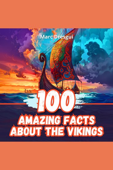 100 Amazing Facts about the Vikings - Discovering the warriors of the North - cover