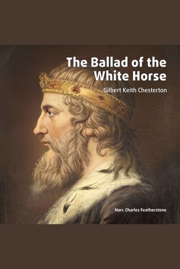 The Ballad Of The White Horse - An epic poem about King Alfred's Christian endeavors resisting the Viking conquest of England - cover