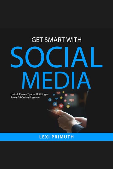 Get Smart with Social Media - Unlock Proven Tips for Building a Powerful Online Presence - cover