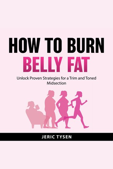 How to Burn Belly Fat - Unlock Proven Strategies for a Trim and Toned Midsection - cover