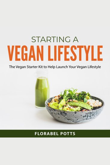 Starting a Vegan Lifestyle - The Vegan Starter Kit to Help Launch Your Vegan Lifestyle - cover