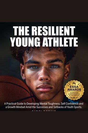 The Resilient Young Athlete - A Practical Guide to Developing Mental Toughness Self Confidence and a Growth Mindset Amid the Success and Setbacks of Youth Sports - cover