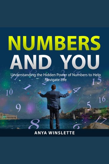 Numbers and You - Understanding the Hidden Power of Numbers to Help Navigate Life - cover