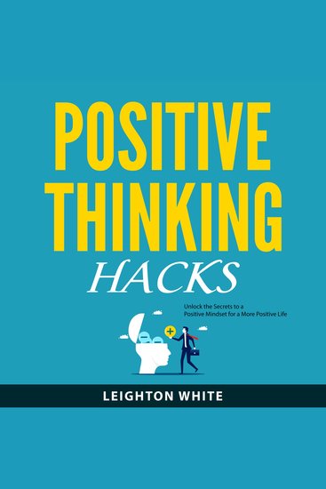Positive Thinking Hacks - Unlock the Secrets to a Positive Mindset for a More Positive Life - cover