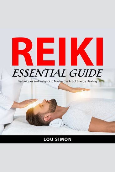 Reiki Essential Guide - Techniques and Insights to Master the Art of Energy Healing - cover