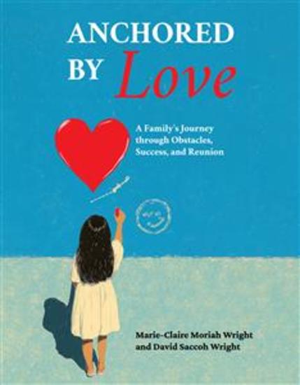 Anchored by Love - A Family's Journey through Obstacles Success and Reunion - cover