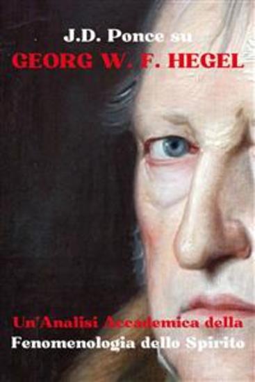 JD Ponce su Georg W F Hegel: Un'Analisi Accademica della Fenomenologia dello Spirito - cover