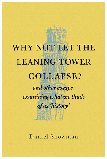 Why Not Let The Leaning Tower Collapse - and other essays examining what we think of as "history" - cover