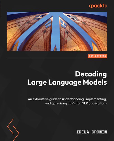 Decoding Large Language Models - An exhaustive guide to understanding implementing and optimizing LLMs for NLP applications - cover