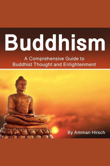 Buddhism - A Comprehensive Guide to Buddhist Thought and Enlightenment - cover