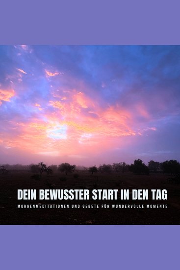 Dein bewusster Start in den Tag: Morgenmeditationen und Gebete für wundervolle Momente - cover
