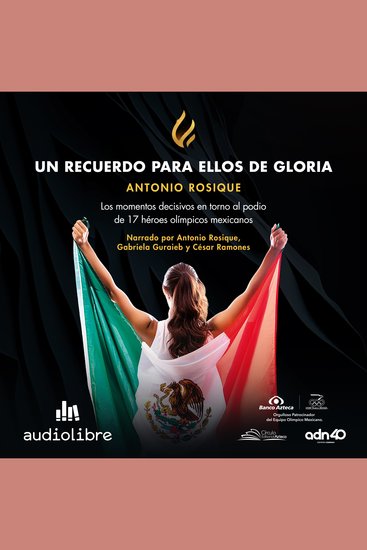 Un recuerdo para ellos de gloria - Los momentos decisivos en torno al podio de 17 héroes olímpicos mexicanos - cover