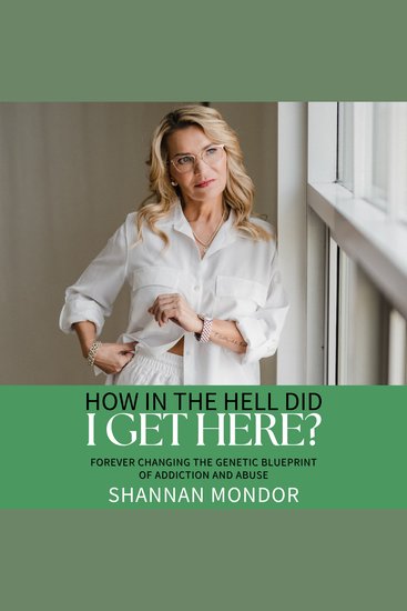 How In the Hell Did I Get Here? - 2nd Edition - Forever Changing the Genetic Blueprint of Addiction and Abuse - cover