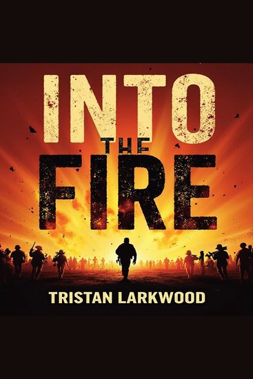 Into the Fire: My Thirty Years on the Front Lines - "Unlock 'Into the Fire' secrets! Audio lessons crafted for immersive and engaging learning" - cover