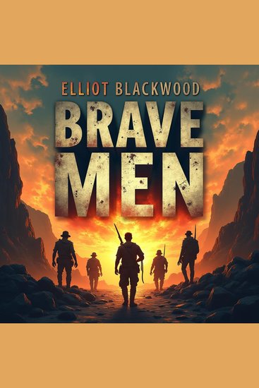 Brave Men: Rise Above Fear in Today's World - "Overcome Fear with 'Brave Men': Dive into Engaging Audio Lessons for Today's Challenges!" - cover