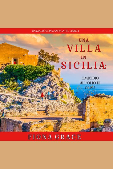 Una Villa in Sicilia: Omicidio all’olio di oliva (Un giallo con cani e gatti – Libro 1) - Narrato digitalmente con voce sintetizzata - cover