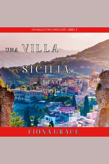 Una Villa in Sicilia: Vino e Morte (Un giallo con cani e gatti – Libro 3) - Narrato digitalmente con voce sintetizzata - cover