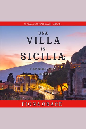 Una Villa in Sicilia: Cannoli con il Morto (Un giallo con cani e gatti – Libro 6) - Narrato digitalmente con voce sintetizzata - cover