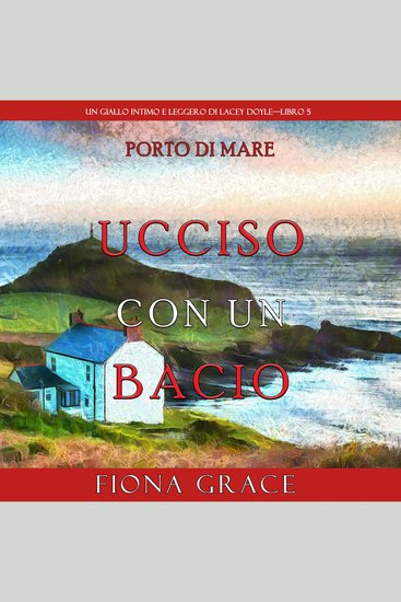 Ucciso con un bacio (Un giallo intimo e leggero di Lacey Doyle—Libro 5) - Narrato digitalmente con voce sintetizzata - cover