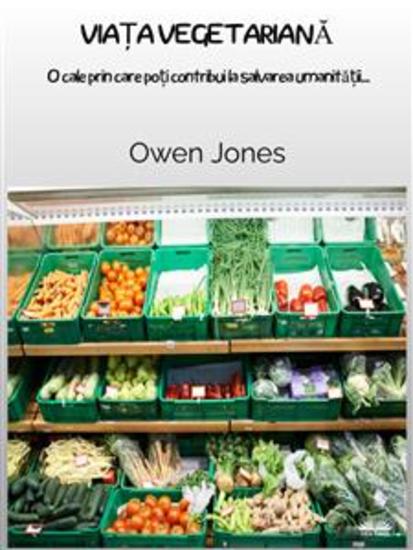 Viața Vegetariană - O Cale Prin Care Poți Contribui La Salvarea Umanității - cover