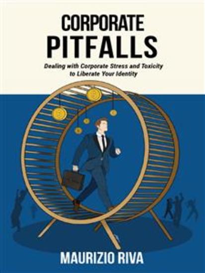 Corporate Pitfalls - Dealing with Corporate Stress and Toxicity to Liberate Your Identity - cover