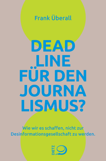 Deadline für den Journalismus? - Wie wir es schaffen nicht zur Desinformationsgesellschaft zu werden - cover