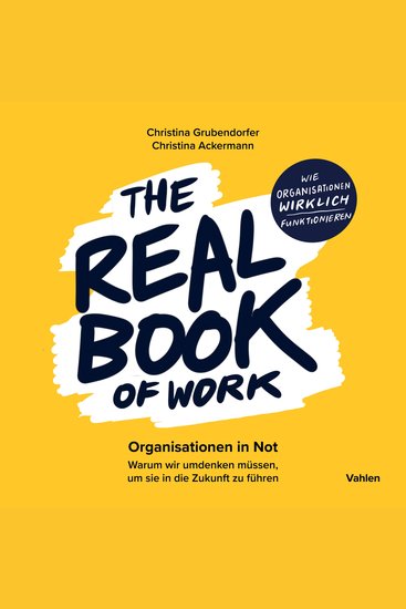 The Real Book of Work - Organisationen in Not Warum wir umdenken müssen um sie in die Zukunft zu führen - cover