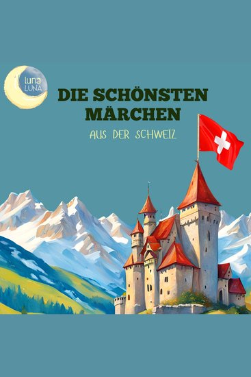 Die schönsten Märchen aus der Schweiz - 20 wunderbare schweizerische Geschichten! - cover