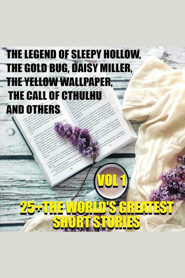 25+ The World's Greatest Short Stories Vol 1 - The Legend of Sleepy Hollow The Gold Bug Daisy Miller The Yellow Wallpaper The Call of Cthulhu and other - cover