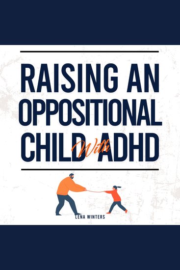 ​Raising An Oppositional Child With ADHD: Positive Parenting Strategies For Your Child With Oppositional Defiant Disorder (ODD) + Anger Management For Explosive Parents - cover