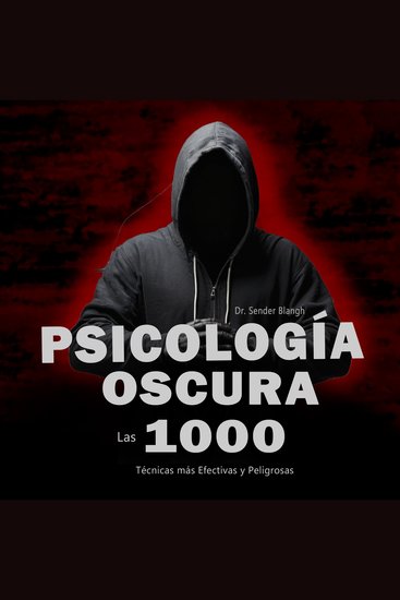 Psicología oscura: Las 1000 Técnicas más Efectivas y Peligrosas - Aprende todo sobre la Manipulación la psicología oscura la persuasión Lenguaje corporal Seducción lenguaje no Verbal y mucho más - cover