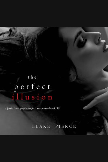 Perfect Illusion The (A Jessie Hunt Psychological Suspense Thriller—Book Thirty-Nine) - cover