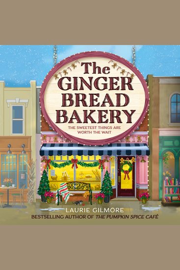 Gingerbread Bakery The: The brand-new enemies to lovers cozy romance for 2025 from the international No 1 best-selling author of The Pumpkin Spice Café (Dream Harbor Book 5) - cover