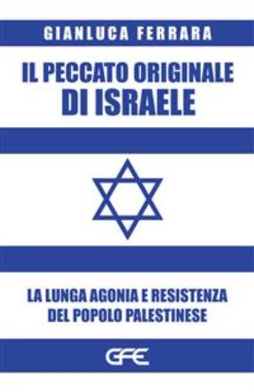 Il peccato originale di Israele - La lunga agonia e resistenza del popolo palestinese - cover