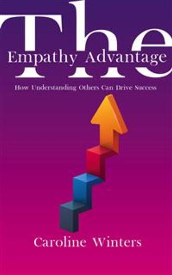 The Empathy Advantage - How Understanding Others Can Drive Success - cover