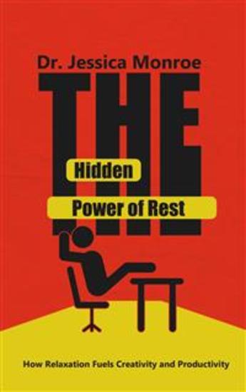 The Hidden Power of Rest - How Relaxation Fuels Creativity and Productivity - cover