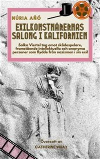 Exilkonstnärernas Salong I Kalifornien - Salka Viertel Tog Emot Skådespelare Och Intellektuella Som Flydde Från Nazismen I Sin Exil - cover