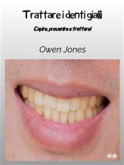 Trattare I Denti Gialli - Comprendere Prevenire E Trattare! - cover