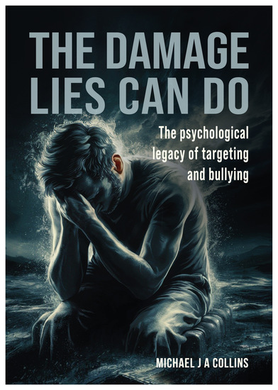 The Damage Lies Can Do - The psychological legacy of targeting and bullying - cover
