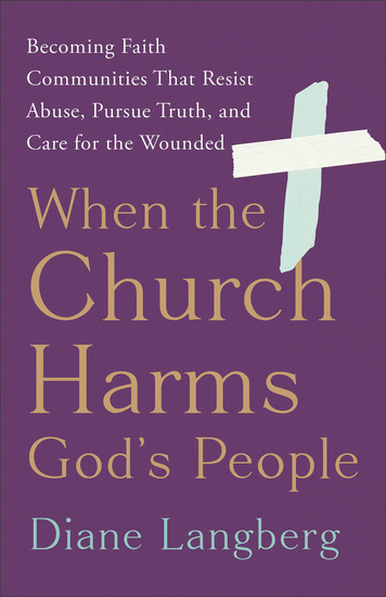 When the Church Harms God's People - Becoming Faith Communities That Resist Abuse Pursue Truth and Care for the Wounded - cover