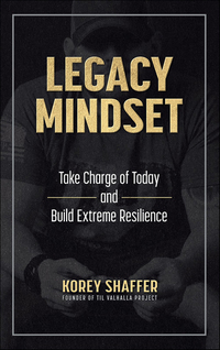Legacy Mindset - Take Charge of Today and Build Extreme Resilience