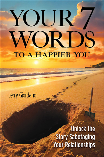 Your 7 Words to a Happier You - Unlock the Story Sabotaging Your Relationships - cover
