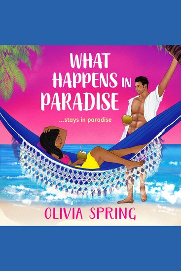 What Happens in Paradise - A SUPER HOT romance with workplace and forced proximity tropes set in the Caribbean from Olivia Spring - cover