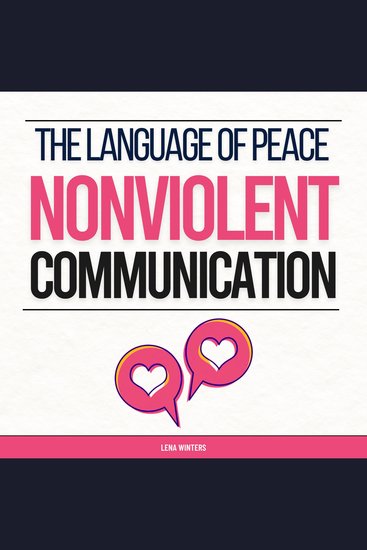 Language of Peace The: Nonviolent Communication: Master Empathetic Listening Express Yourself Authentically and Resolve Disputes without Resorting to Aggression - cover