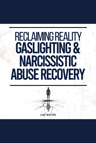 Reclaiming Reality: Gaslighting & Narcissistic Abuse Recovery: Transform Self-Doubt into Confidence Develop Emotional Resilience and Embrace Genuine Connections without Sacrificing Your Truth - cover